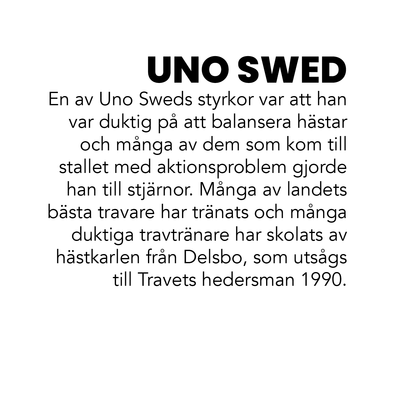 UNO SWED En av Uno Sweds styrkor var att han var duktig p att balansera h star och m nga av dem som kom till stallet...
