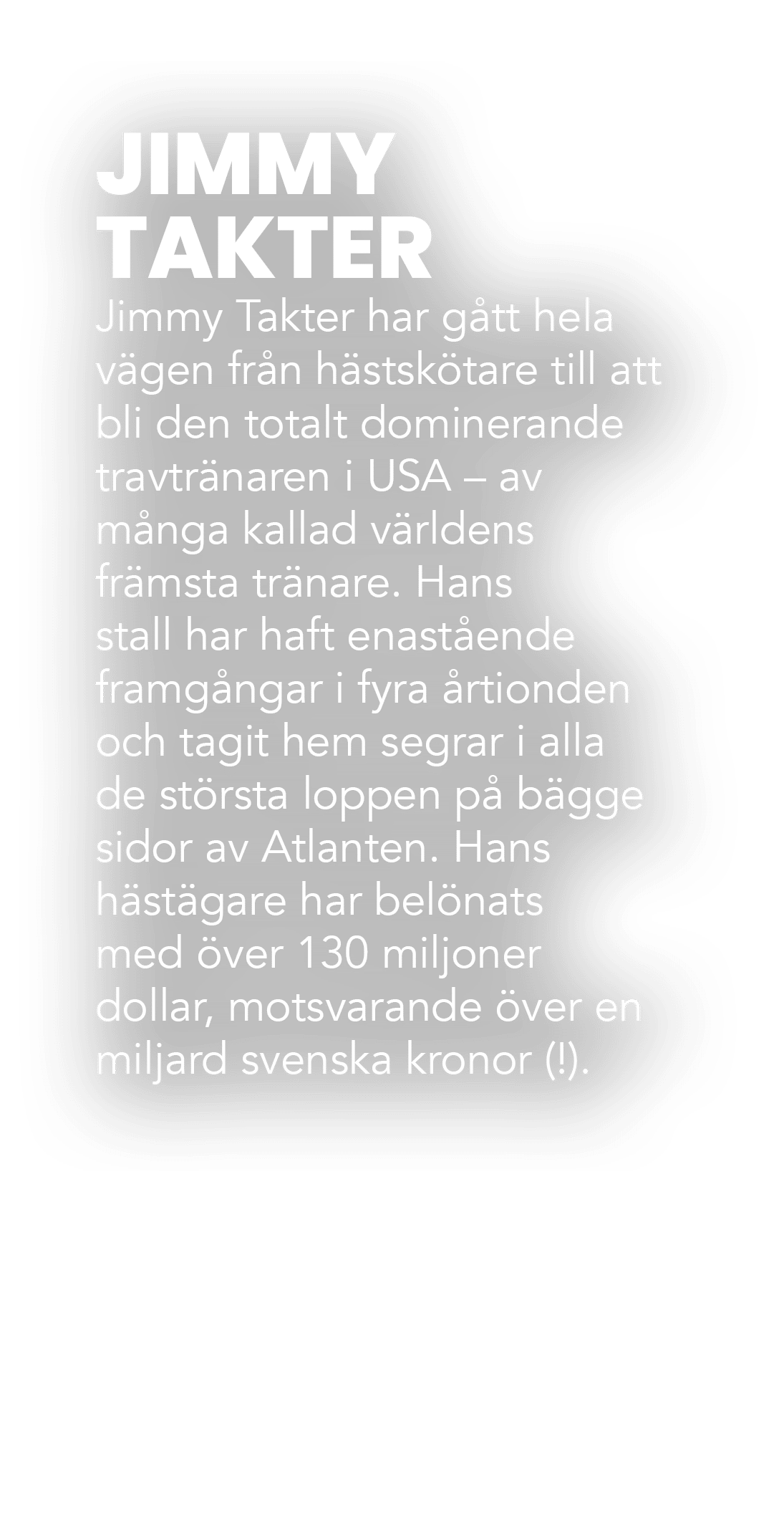 JIMMY TAKTER Jimmy Takter har g tt hela v gen fr n h stsk tare till att bli den totalt dominerande travtr naren i USA...