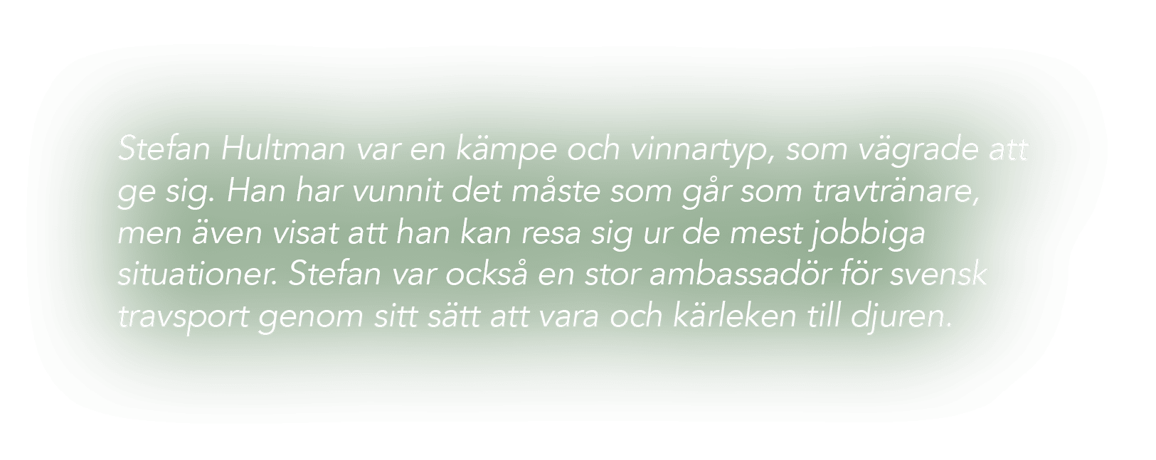 Stefan Hultman var en k mpe och vinnartyp, som v grade att ge sig. Han har vunnit det m ste som g r som travtr nare, ...