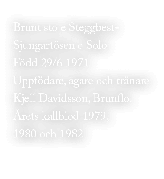 Brunt sto e Steggbest Sjungart sen e Solo F dd 29/6 1971 Uppf dare, gare och tr nare Kjell Davidsson, Brunflo.  rets...